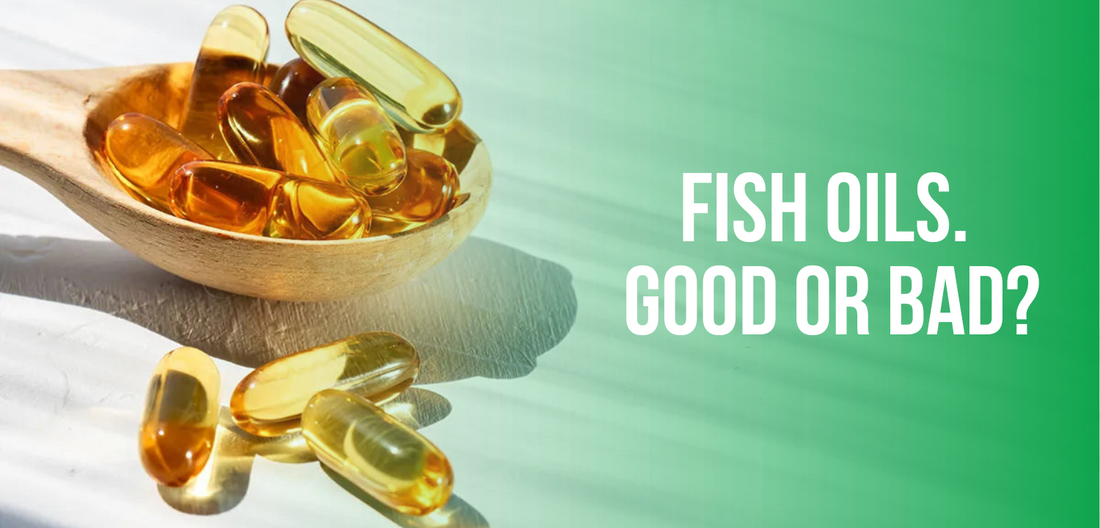 Fish Oils. Good or Bad?