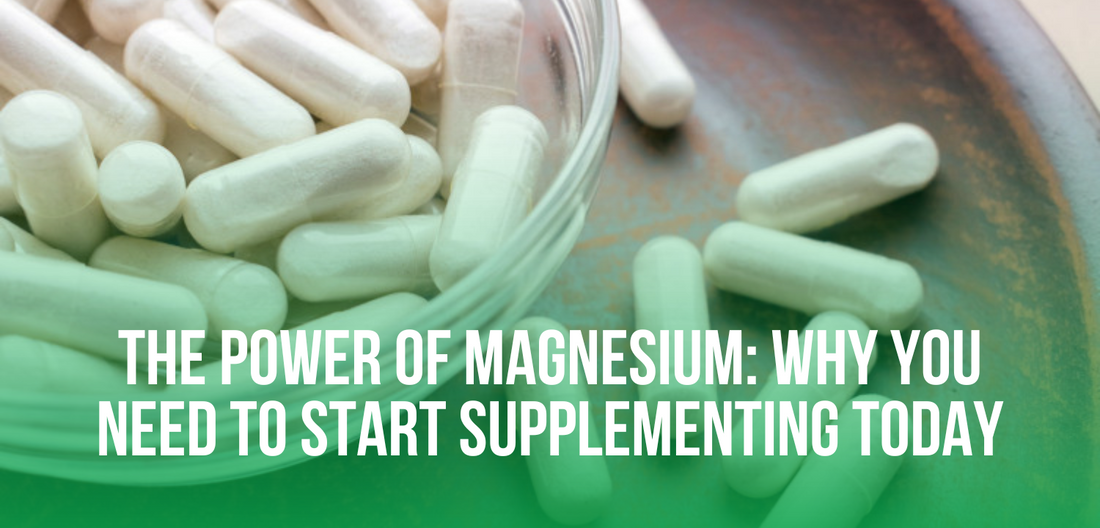 The Power of Magnesium: Why You Need to Start Supplementing Today